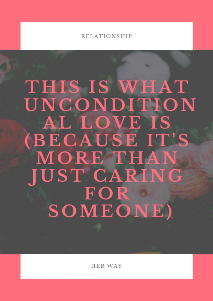 This Is What Unconditional Love Is (Because It's More Than Just Caring For Someone)