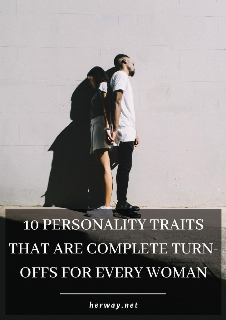 10 Personality Traits That Are Complete Turn-Offs For Every Woman 