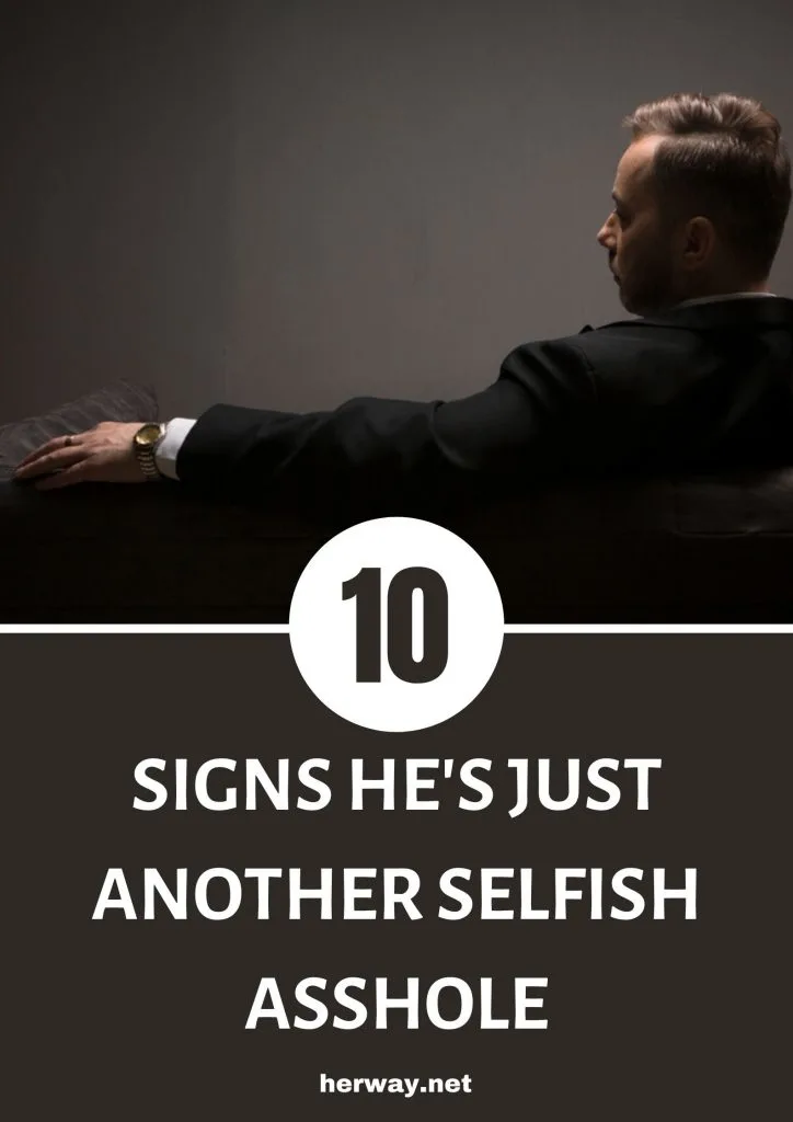 10 Signs He's Just Another Selfish Asshole