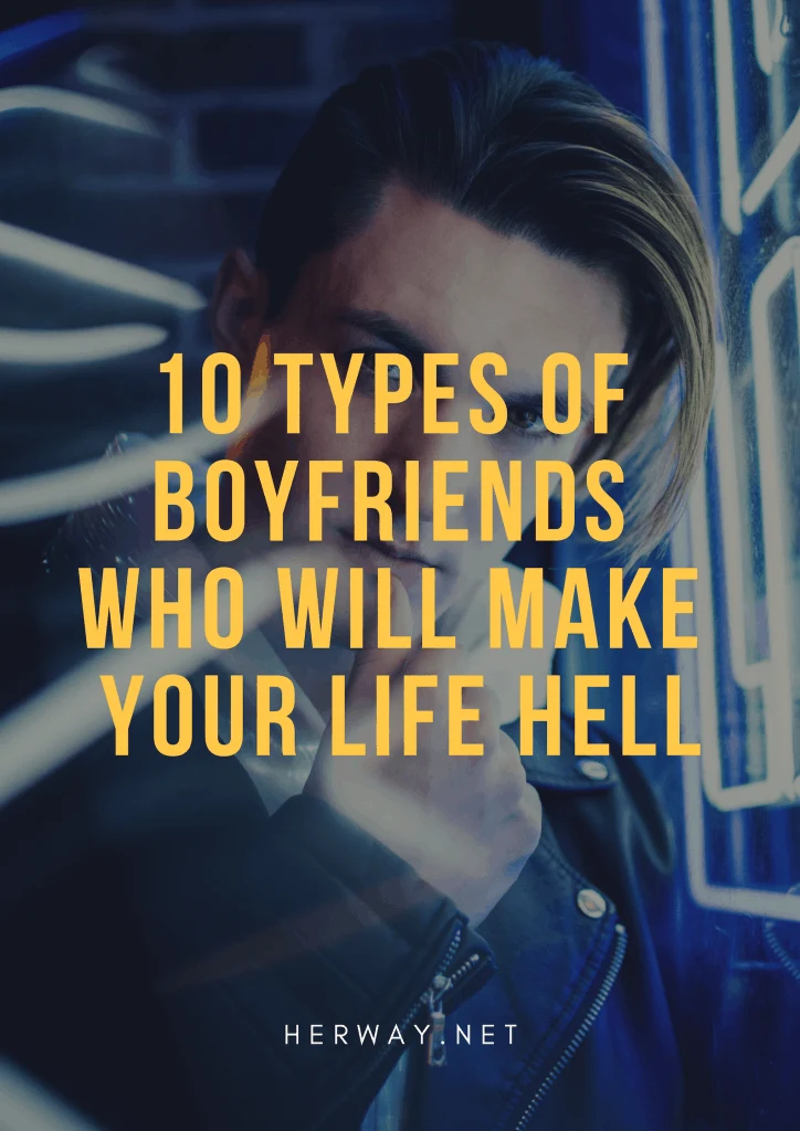 10 Types Of Boyfriends Who Will Make Your Life Hell