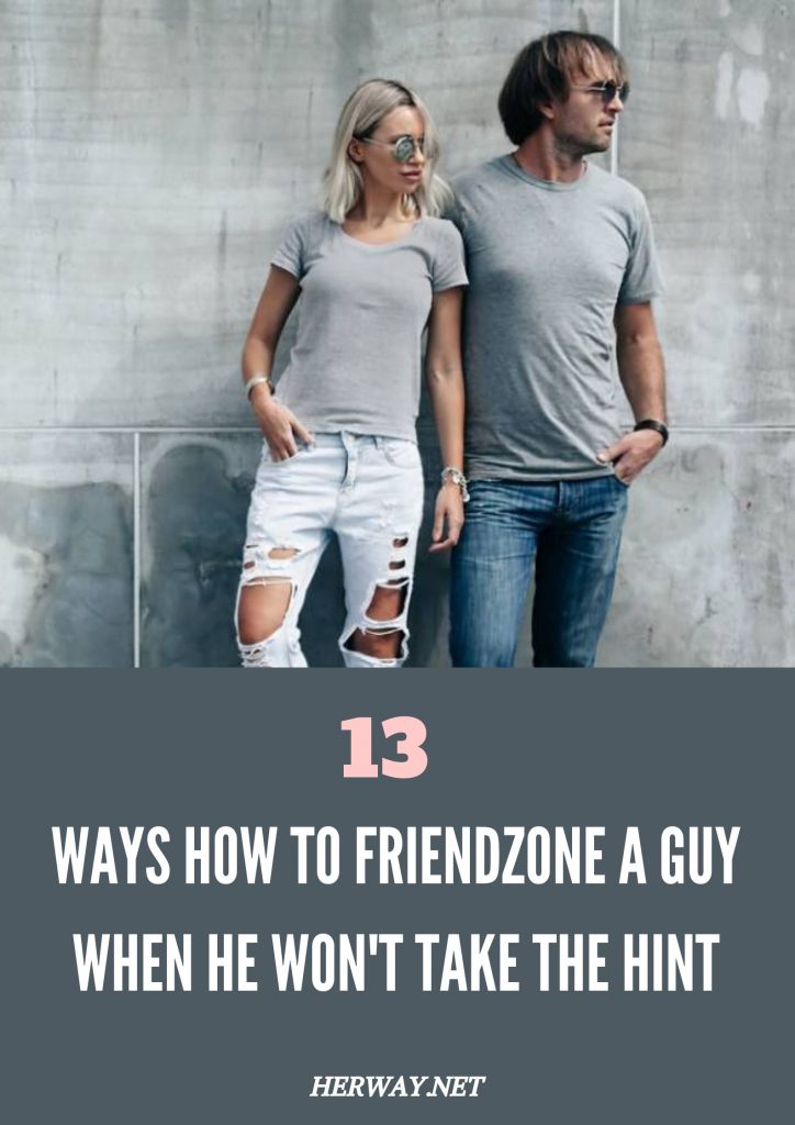 13 Ways How To Friendzone A Guy When He Won't Take The Hint