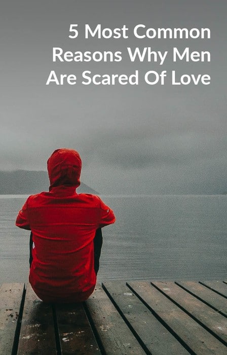 5 Most Common Reasons Why Men Are Scared Of Love