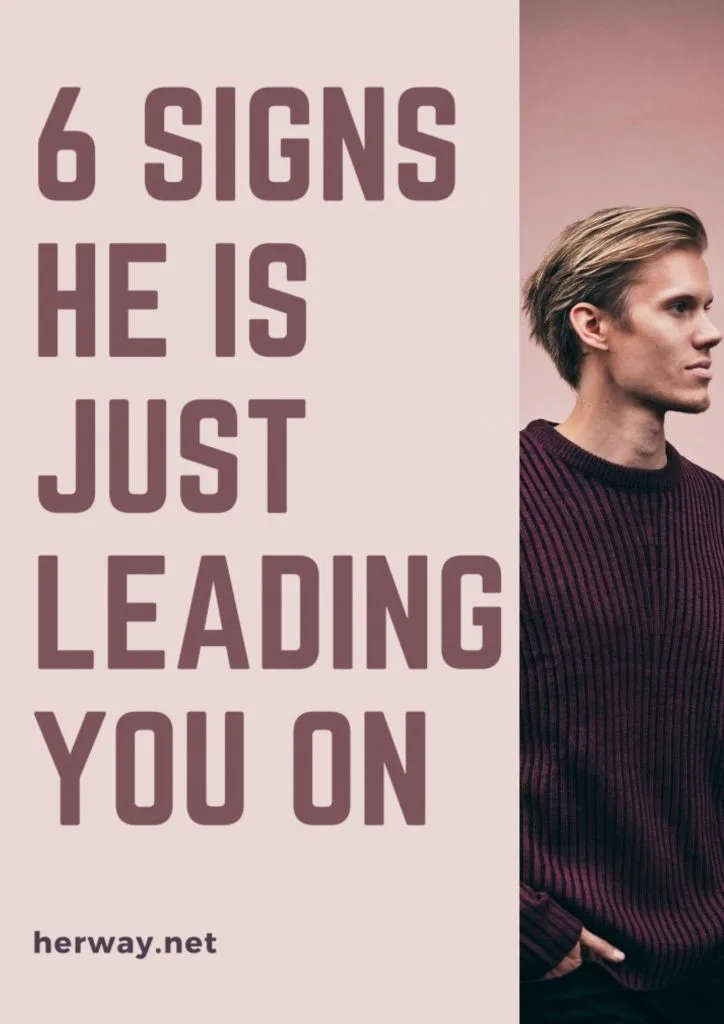 6 Signs He Is Just Leading You On 