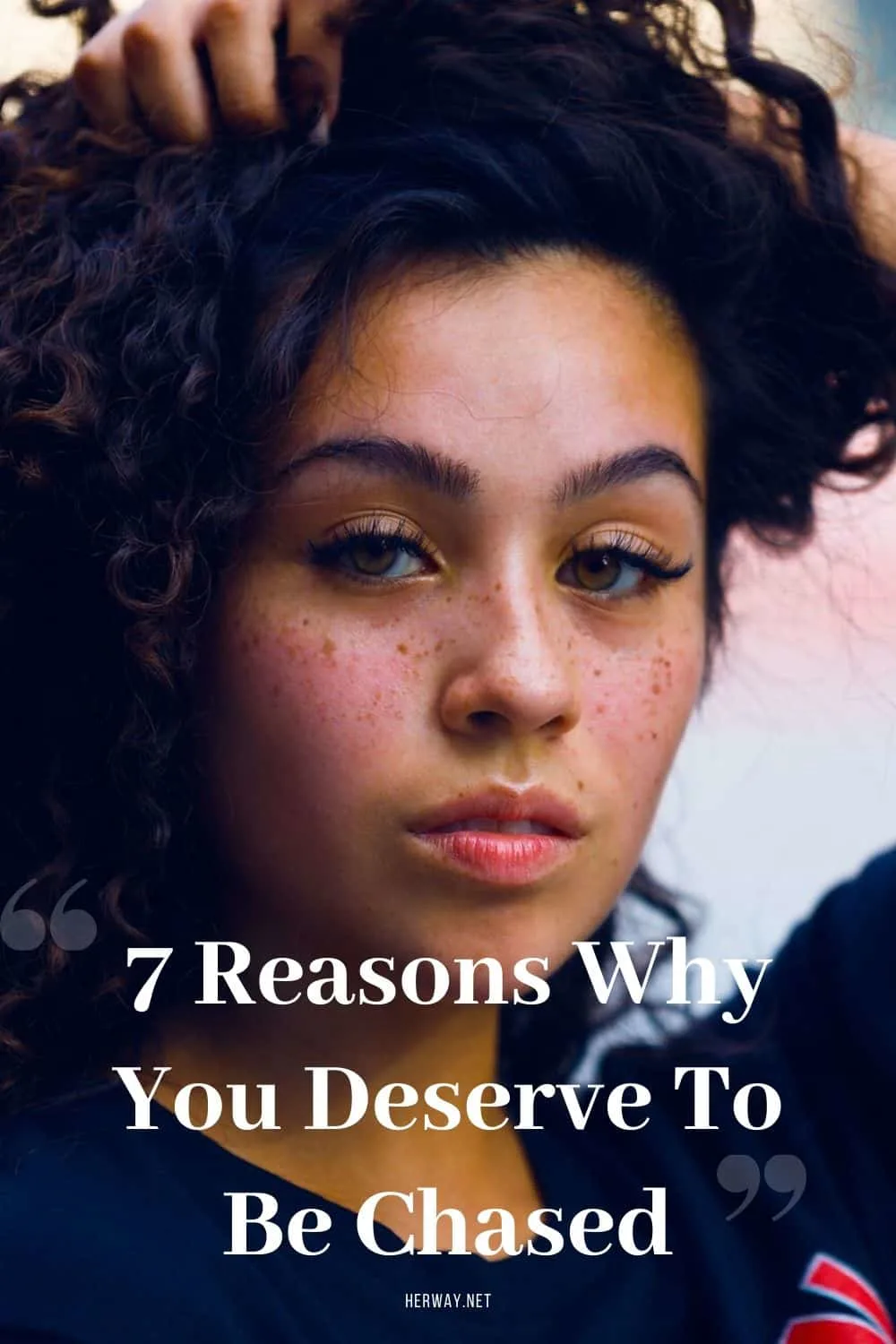 7 Reasons Why You Deserve To Be Chased