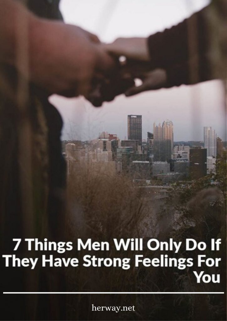 7 Things Men Will Only Do If They Have Strong Feelings For You