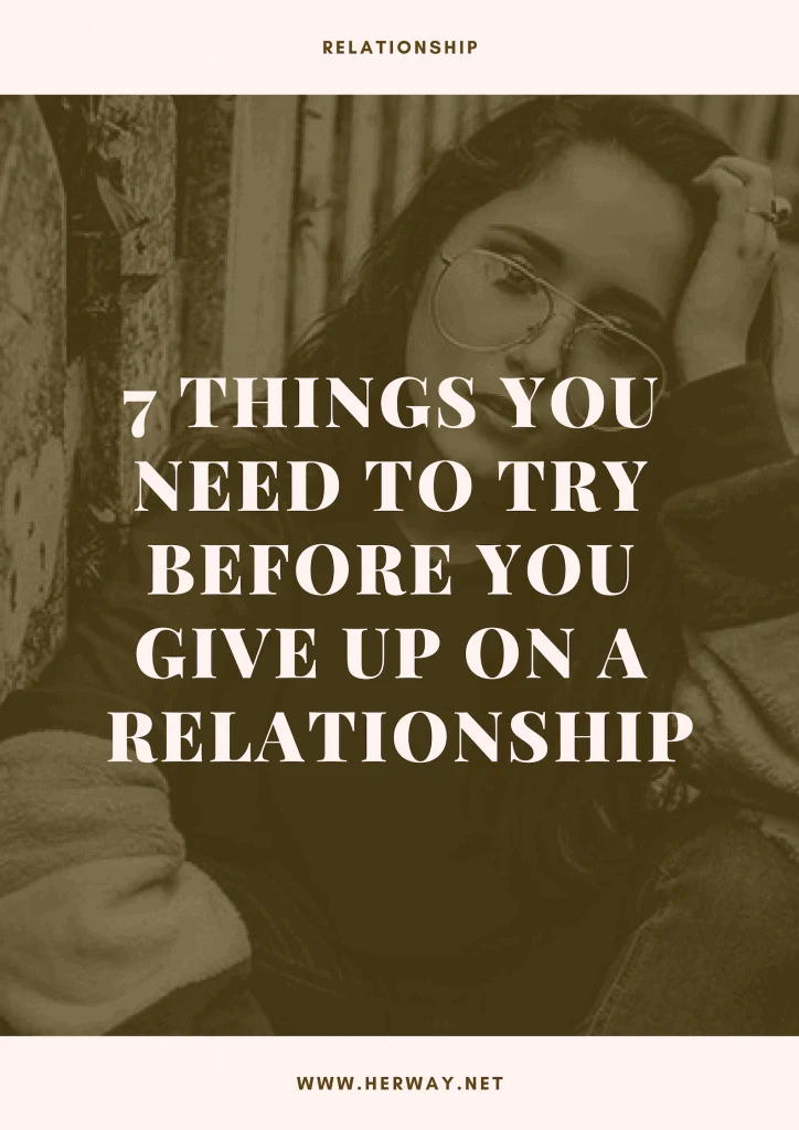 7 Things You Need To Try Before You Give Up On A Relationship
