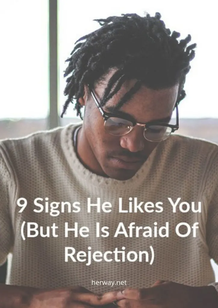 9 Signs He Likes You (But He Is Afraid Of Rejection) 