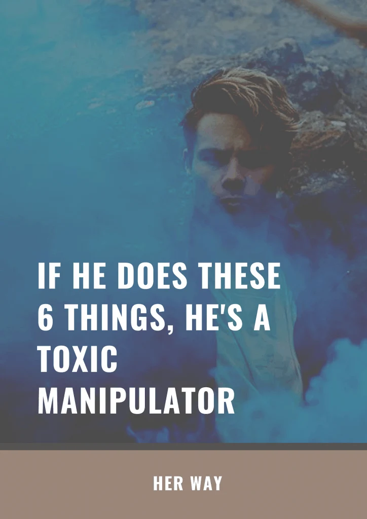 If He Does These 6 Things, He's A Toxic Manipulator