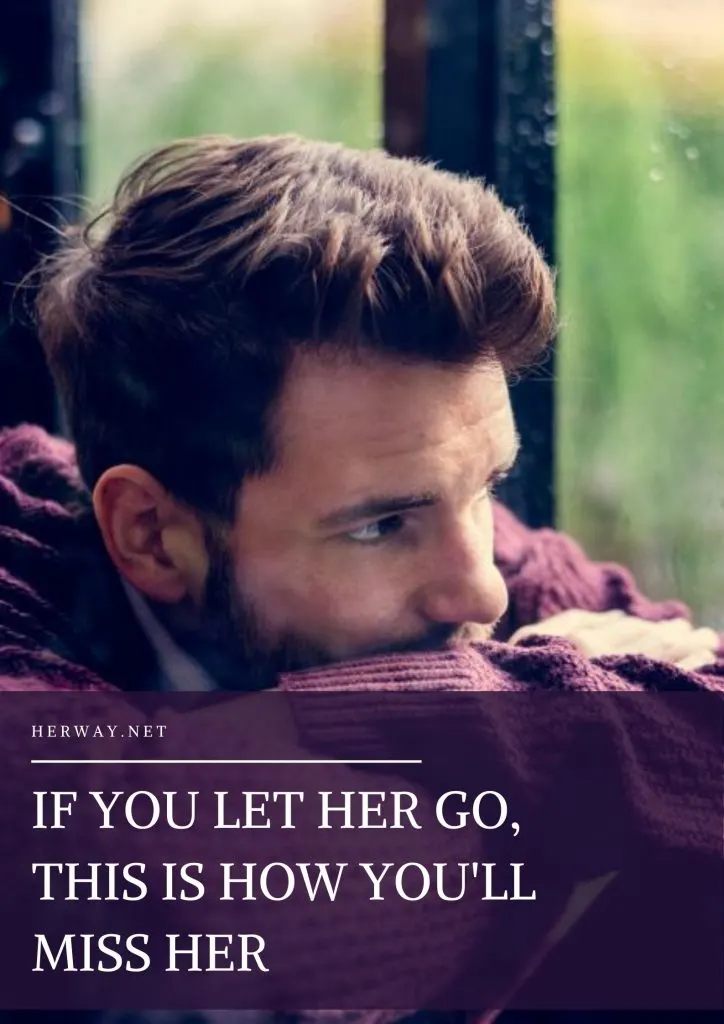 If You Let Her Go, This Is How You'll Miss Her