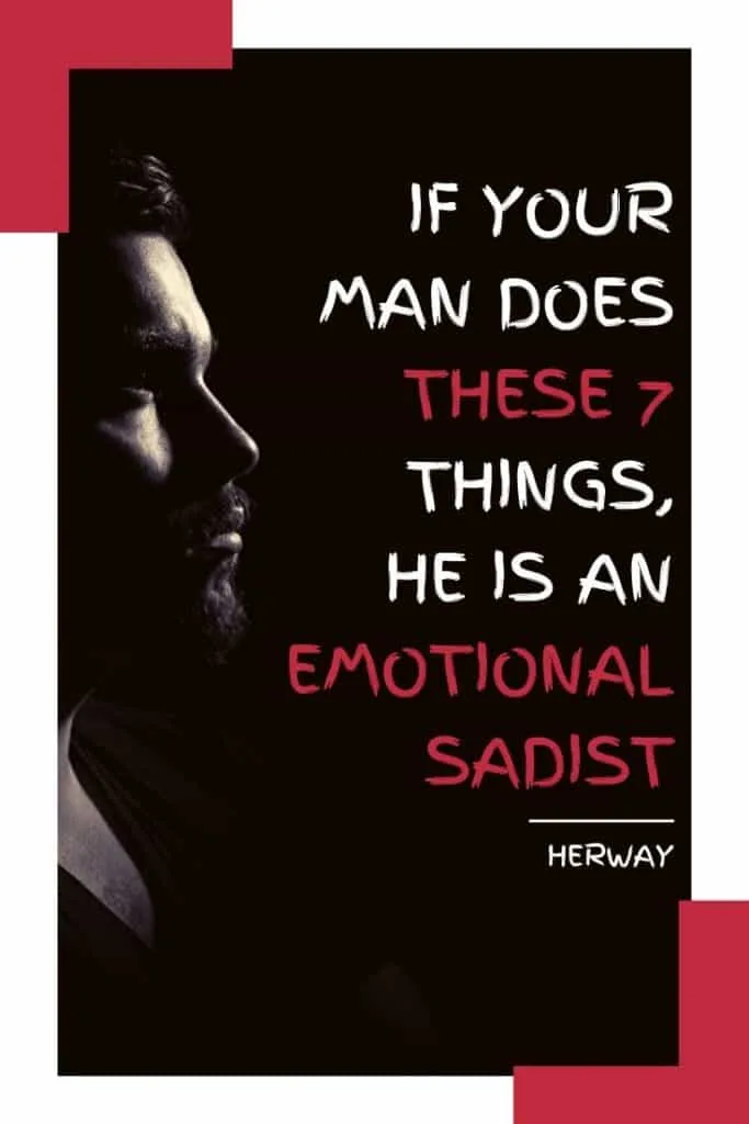 If Your Man Does These 7 Things, He Is An Emotional Sadist