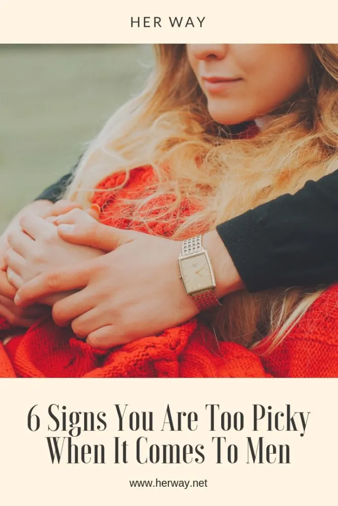 6 Signs You Are Too Picky When It Comes To Men