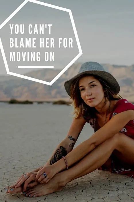 You Can't Blame Her For Moving On