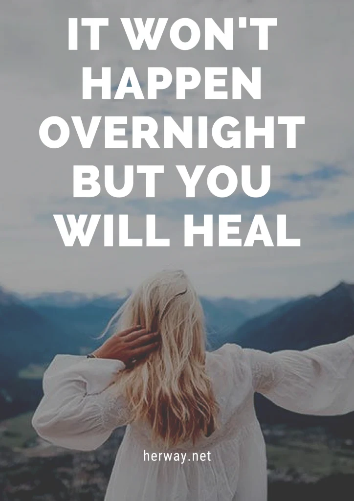 It Won't Happen Overnight But You Will Heal