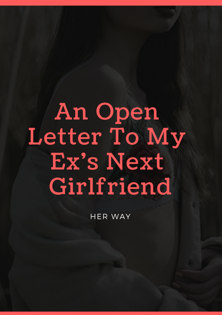An Open Letter To My Ex's Next Girlfriend