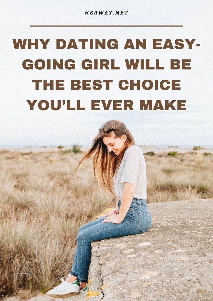 Why Dating An Easy-Going Girl Will Be The Best Choice You’ll Ever Make