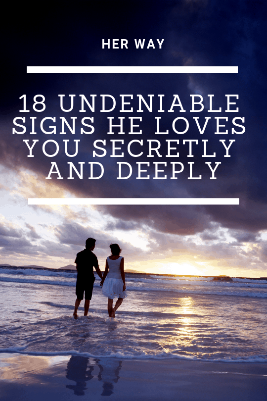 18 Undeniable Signs He Loves You Secretly And Deeply