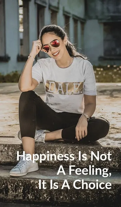 Happiness Is Not A Feeling, It Is A Choice