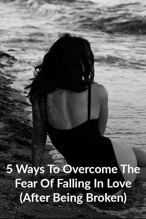 5 Ways To Overcome The Fear Of Falling In Love (After Being Broken)