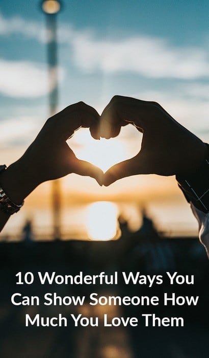 10 Wonderful Ways You Can Show Someone How Much You Love Them