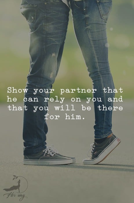  Show your partner that he can rely on you and that you will be there for him.
