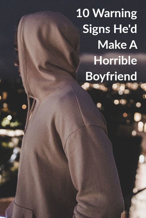 10 Warning Signs He'd Make A Horrible Boyfriend