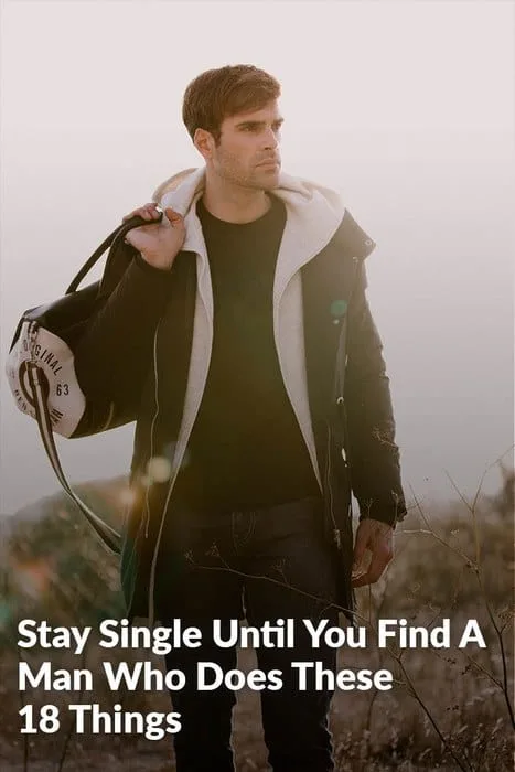 Stay Single Until You Find A Man Who Does These 18 Things