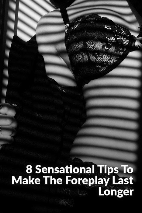 8 Sensational Tips To Make The Foreplay Last Longer