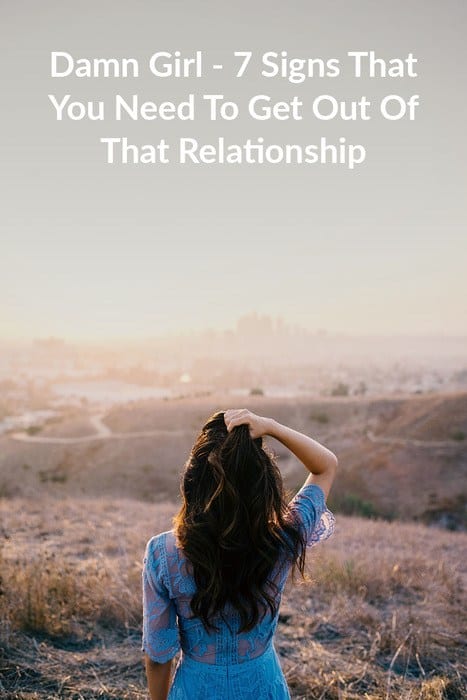 Damn Girl - 7 Signs That You Need To Get Out Of That Relationship
