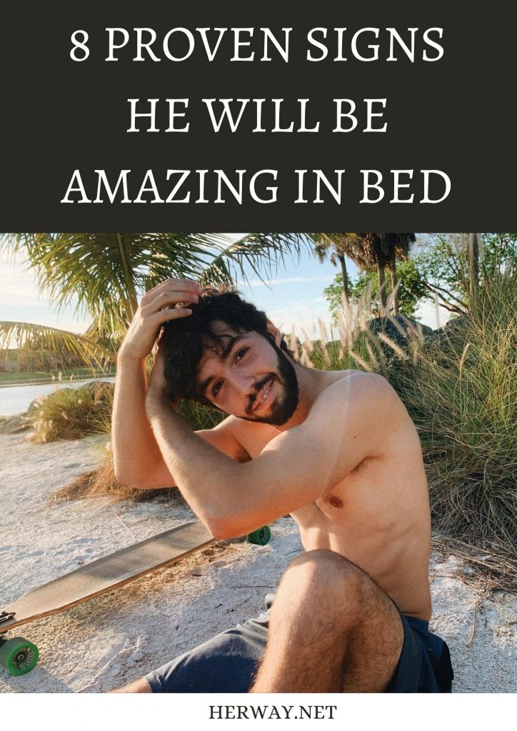 8 Proven Signs He Will Be Amazing In Bed