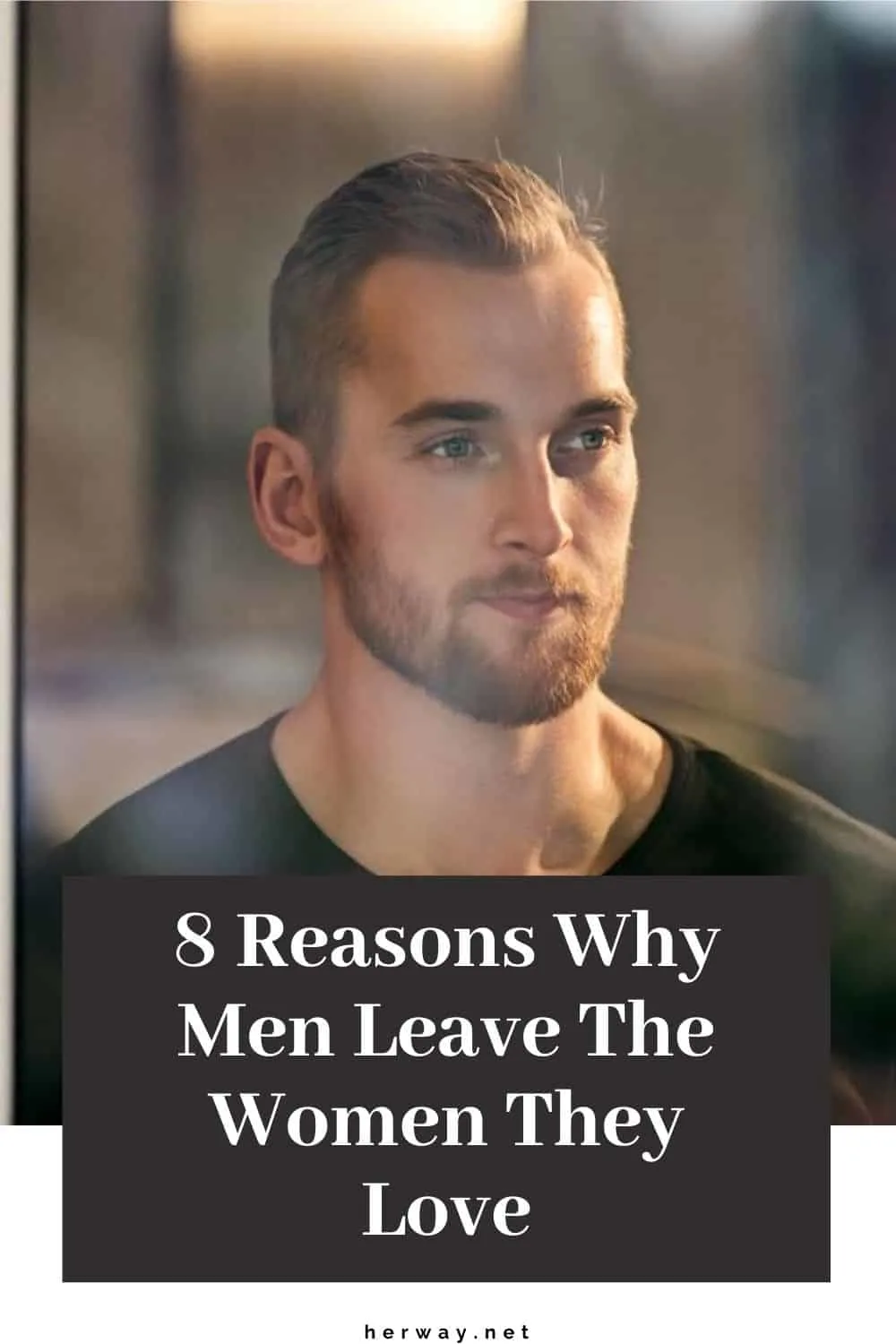 8 Reasons Why Men Leave The Women They Love 