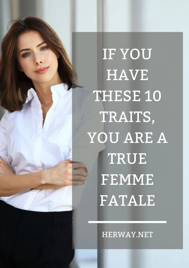 If You Have These 10 Traits, You Are A True Femme Fatale