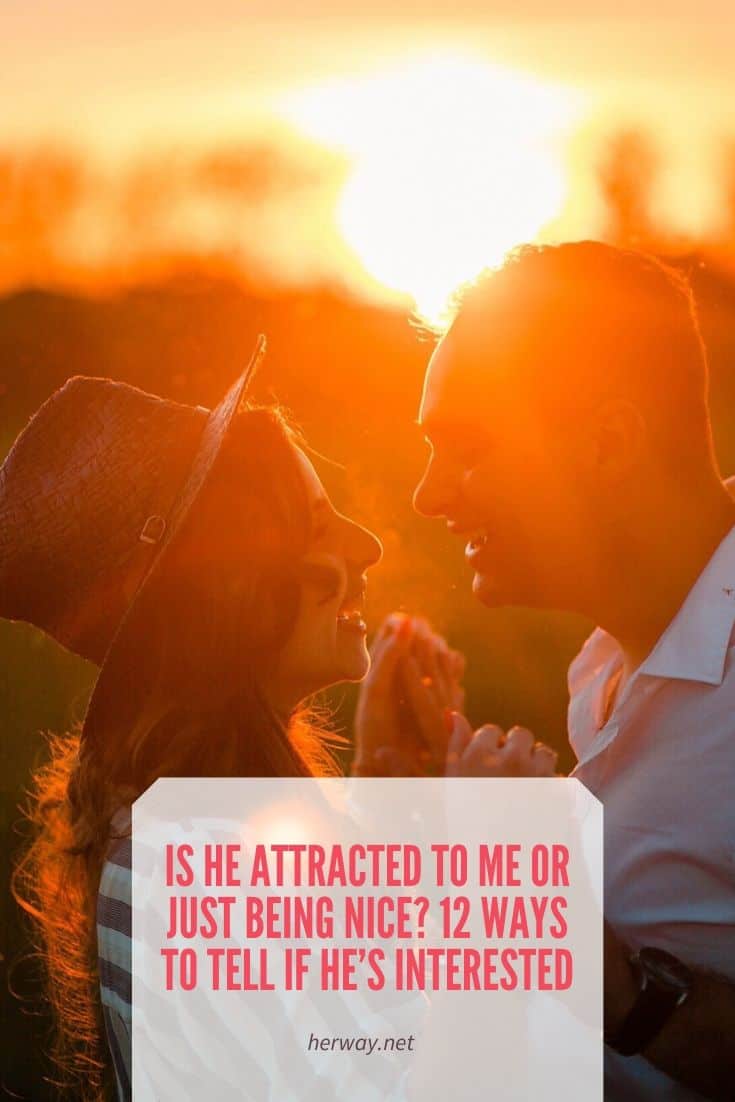 Is He Attracted To Me Or Just Being Nice 12 Ways To Tell If He's Interested