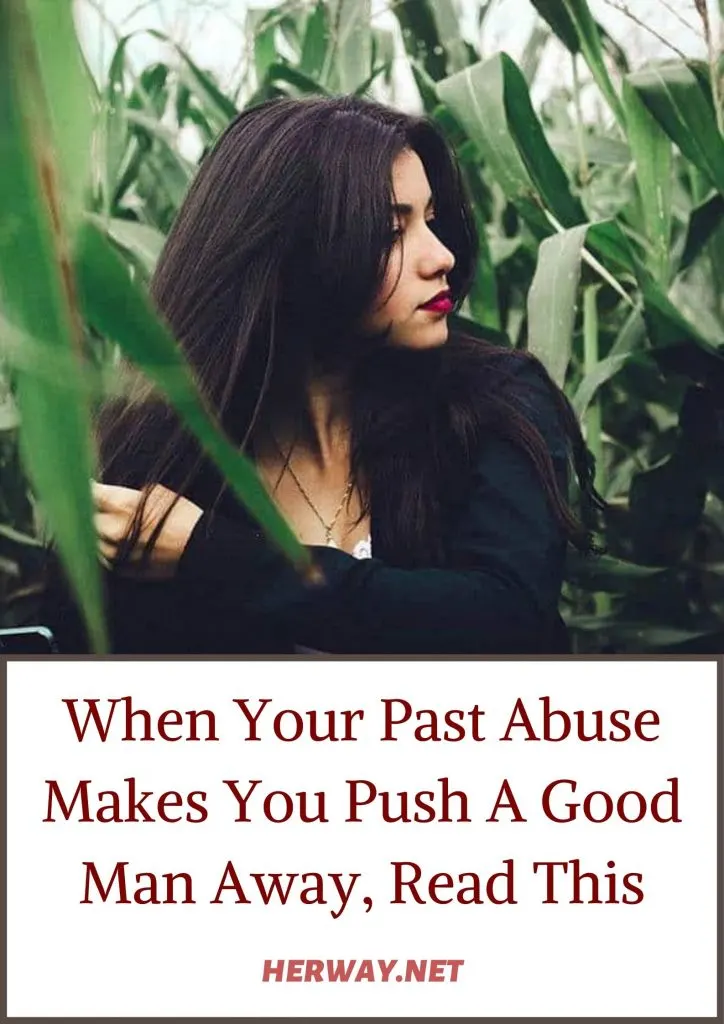 When Your Past Abuse Makes You Push A Good Man Away, Read This