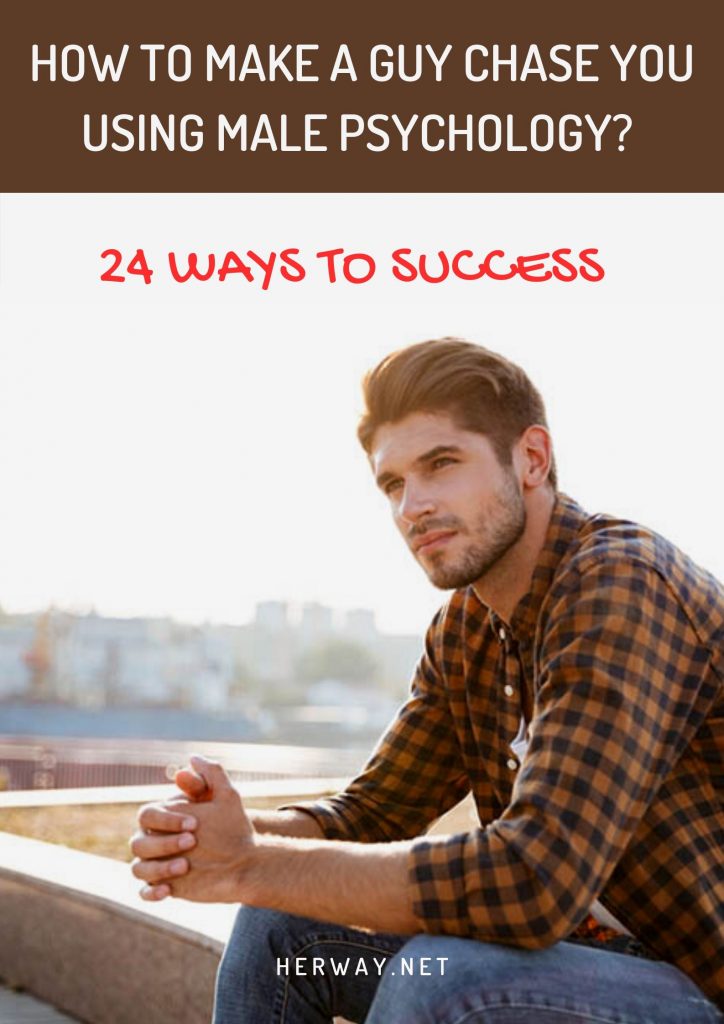 How To Make A Guy Chase You Using Male Psychology? 24 Ways To Success