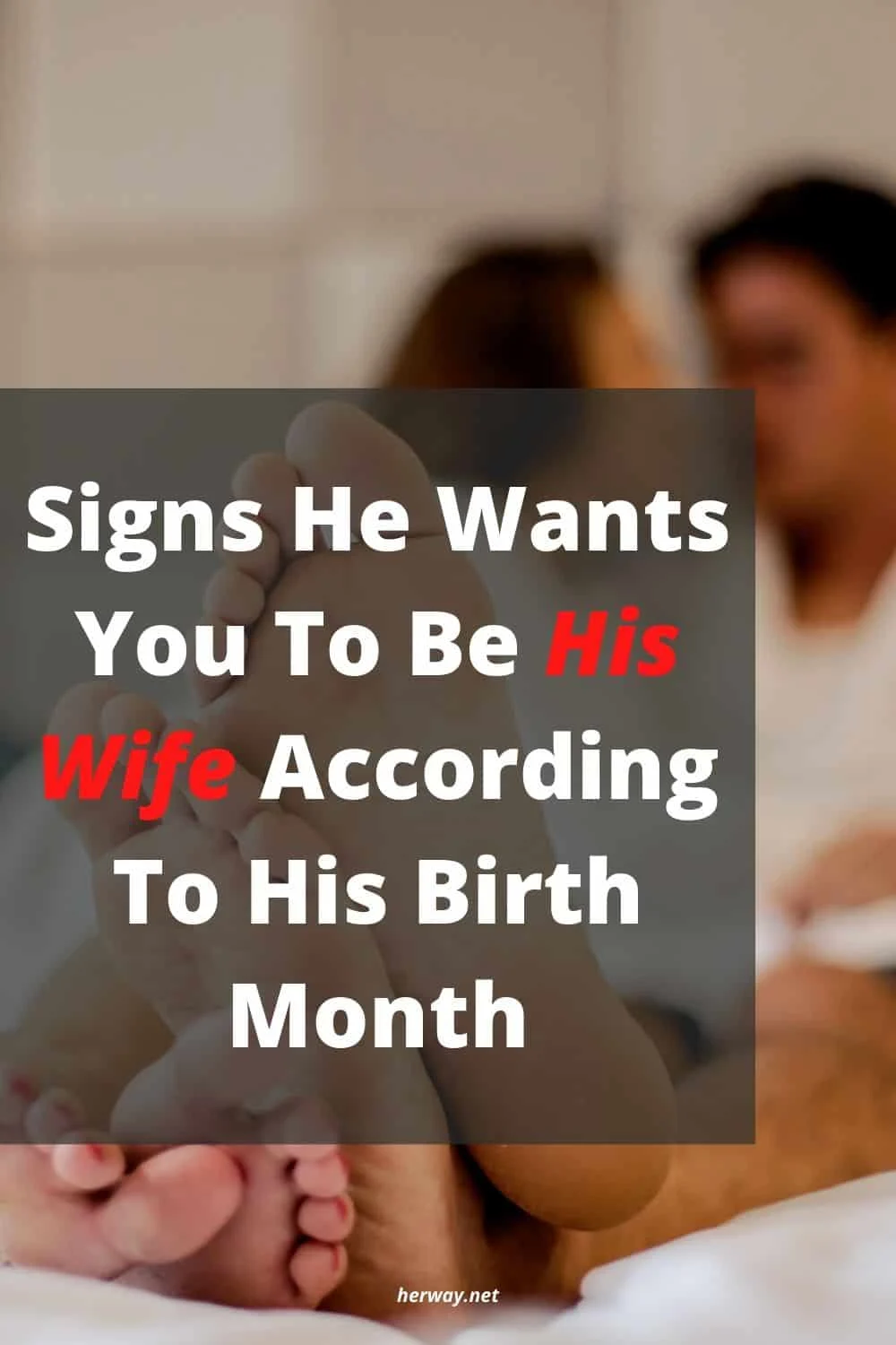 Signs He Wants You To Be His Wife According To His Birth Month