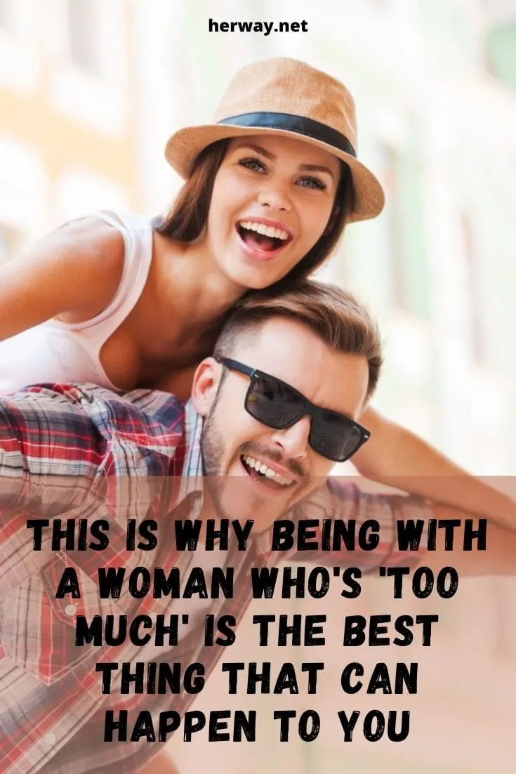 This Is Why Being With A Woman Who's 'Too Much' Is The Best Thing That Can Happen To You