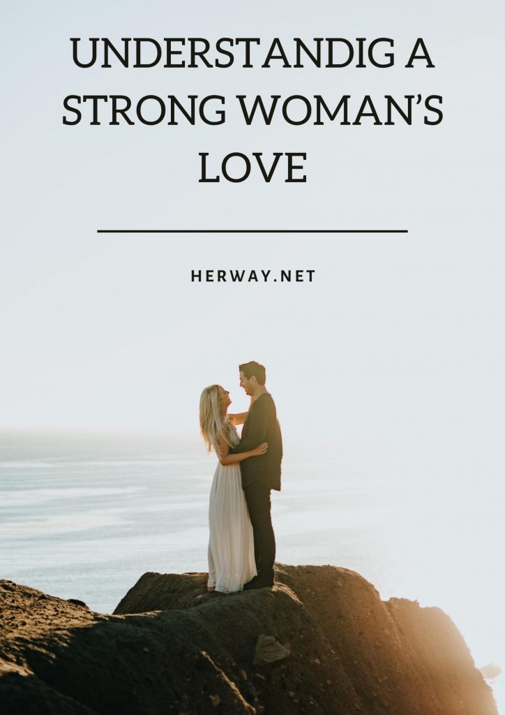 Understanding A Strong Woman’s Love