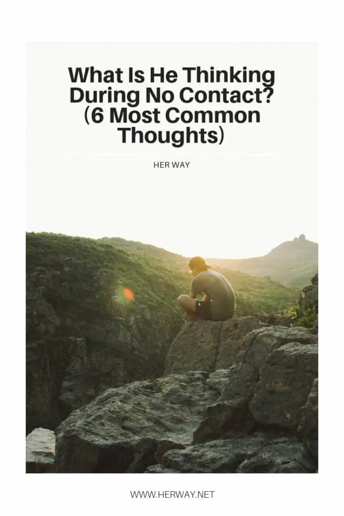 What Is He Thinking During No Contact? (6 Most Common Thoughts)