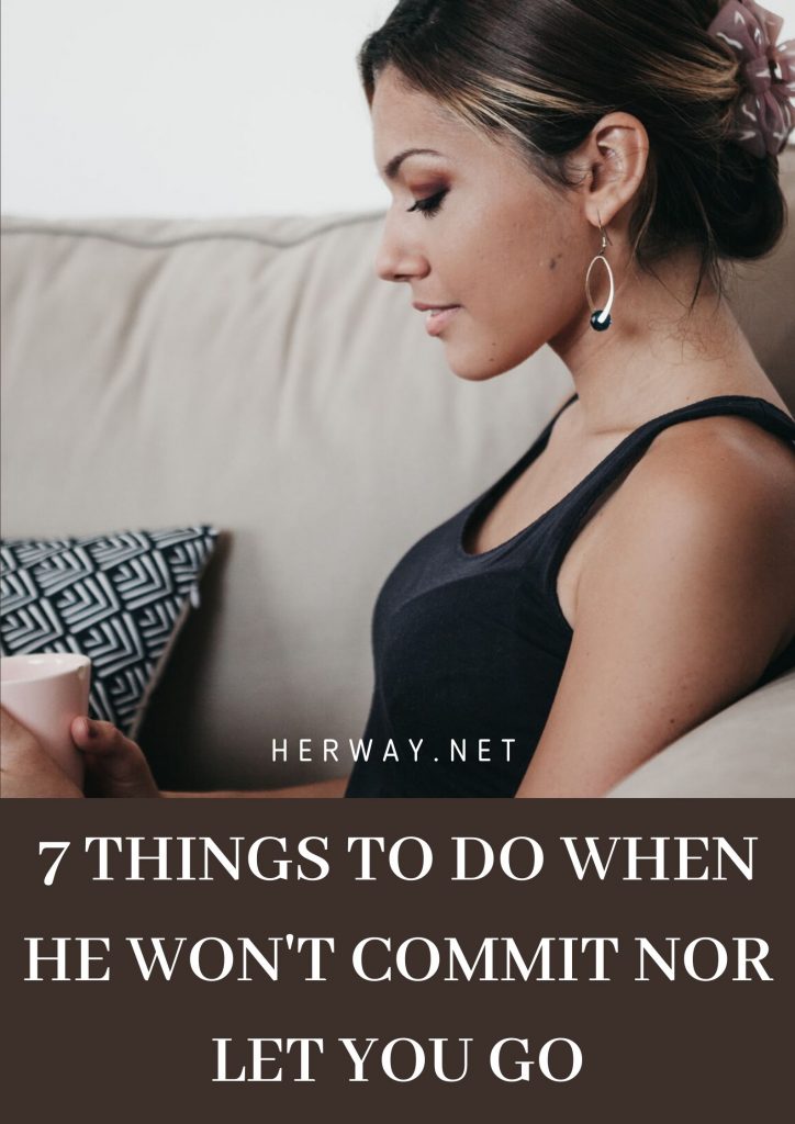 7 cose da fare quando non vuole impegnarsi né lasciarvi andare