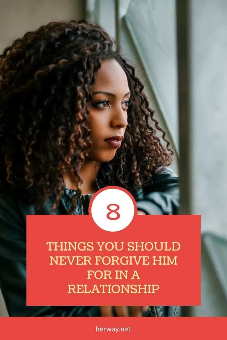 8 THINGS YOU SHOULD NEVER FORGIVE HIM FOR IN A RELATIONSHIP