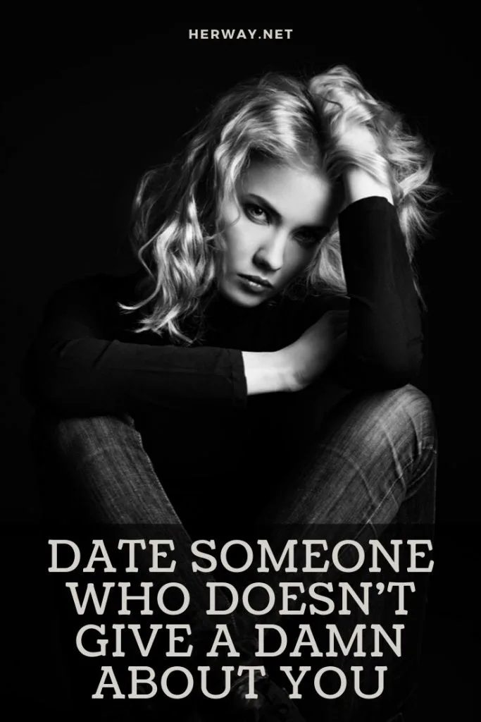 Date Someone Who Doesn't Give A Damn About You