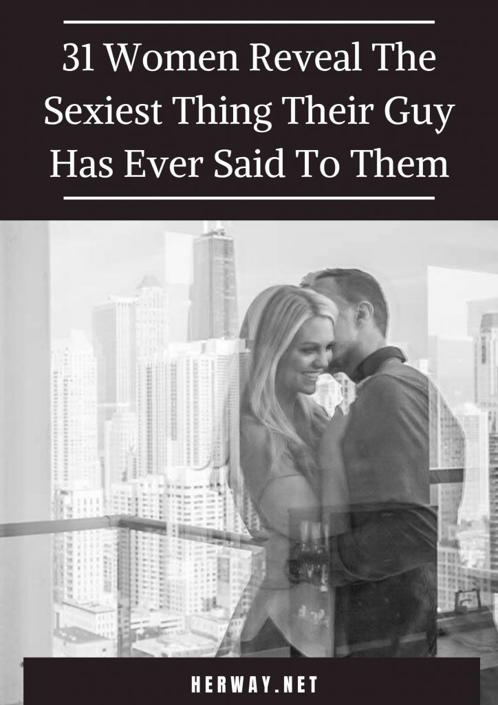 31 mulheres revelam a coisa mais sexy que o seu homem já lhes disse 