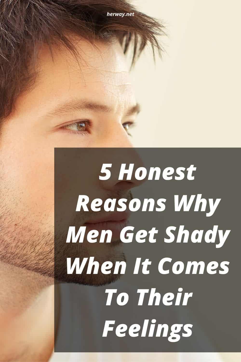 5 Honest Reasons Why Men Get Shady When It Comes To Their Feelings