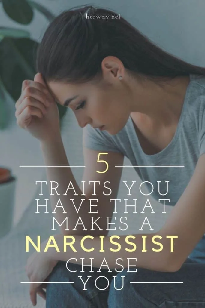 5 Traits You Have That Makes A Narcissist Chase You