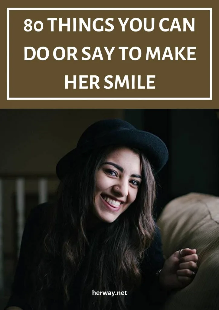 80 Things You Can Do Or Say To Make Her Smile 