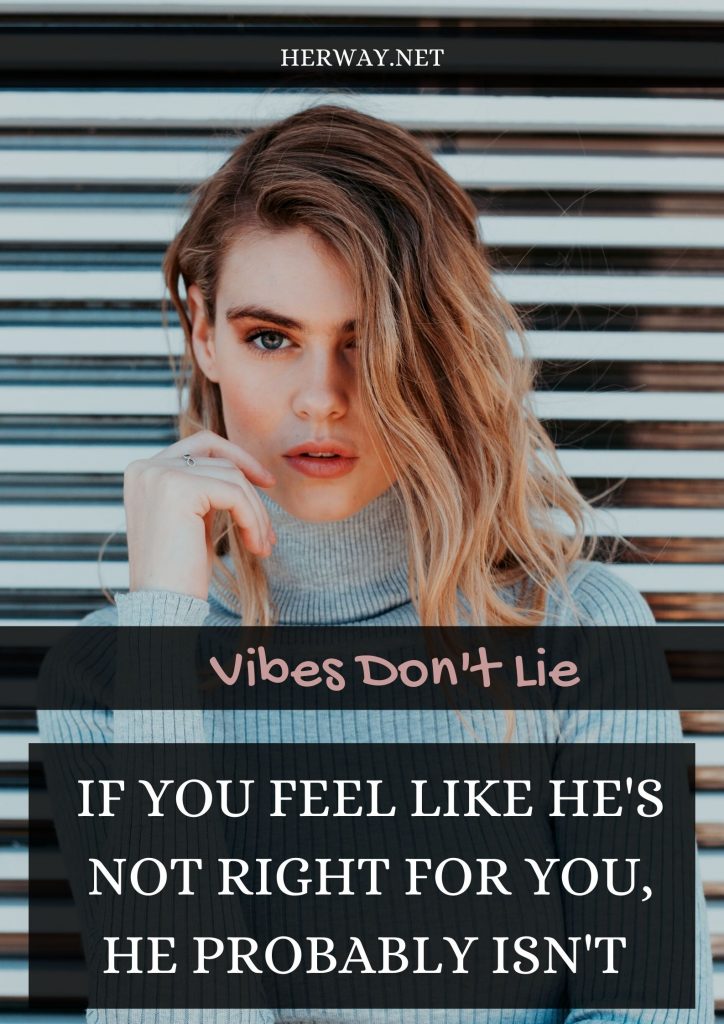 Vibes Don't Lie: If You Feel Like He's Not Right For You, He Probably Isn't