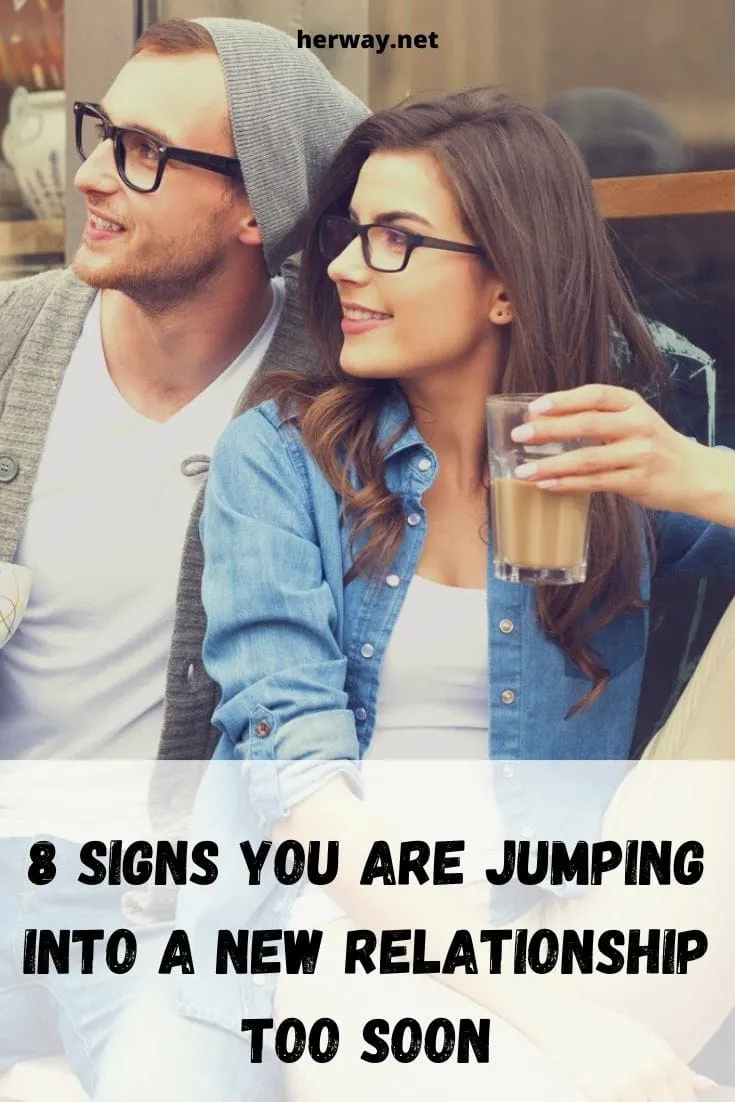8 Signs You Are Jumping Into A New Relationship Too Soon