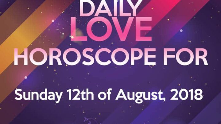 Daily Love Horoscope For Sunday, the 12th Of August 2018