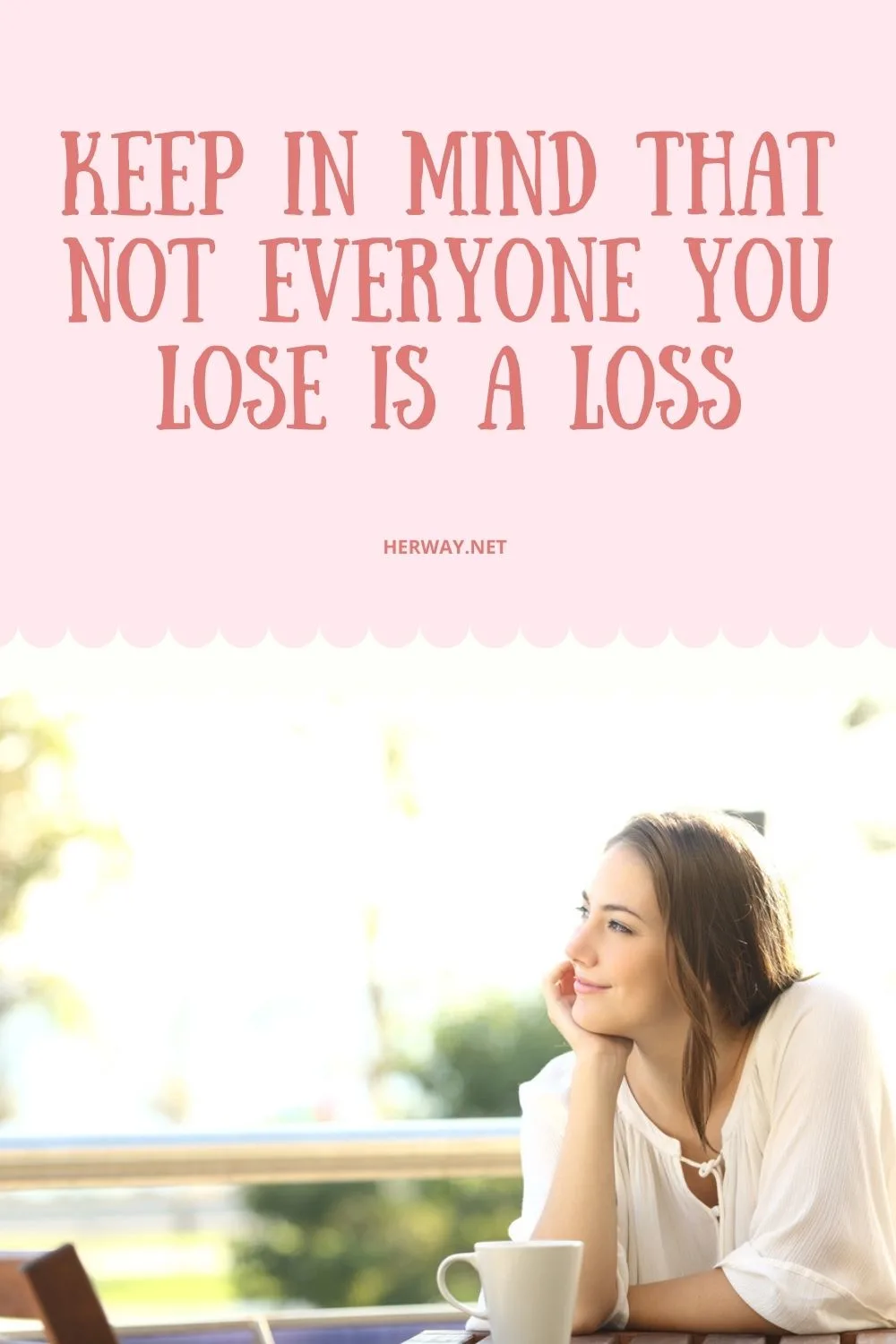 Keep In Mind That Not Everyone You Lose Is A Loss