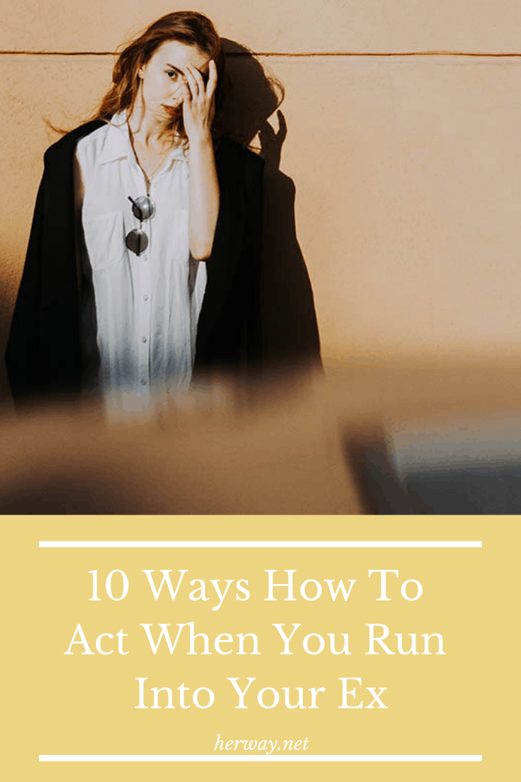 10 Ways How To Act When You Run Into Your Ex